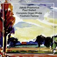 Praetorius & Siefert: Complete Organ Works